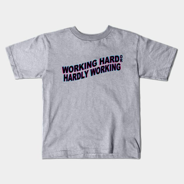 Working Hard or Hardly Working Kids T-Shirt by Sticus Design